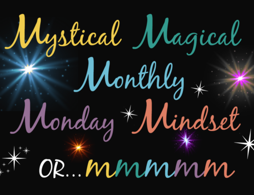 Mystical Magical Monthly Monday Mindset